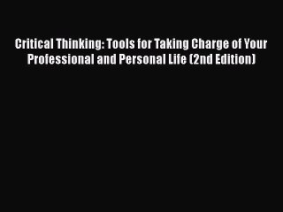 [PDF] Critical Thinking: Tools for Taking Charge of Your Professional and Personal Life (2nd