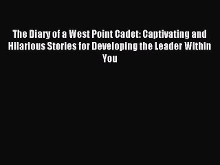 Read The Diary of a West Point Cadet: Captivating and Hilarious Stories for Developing the