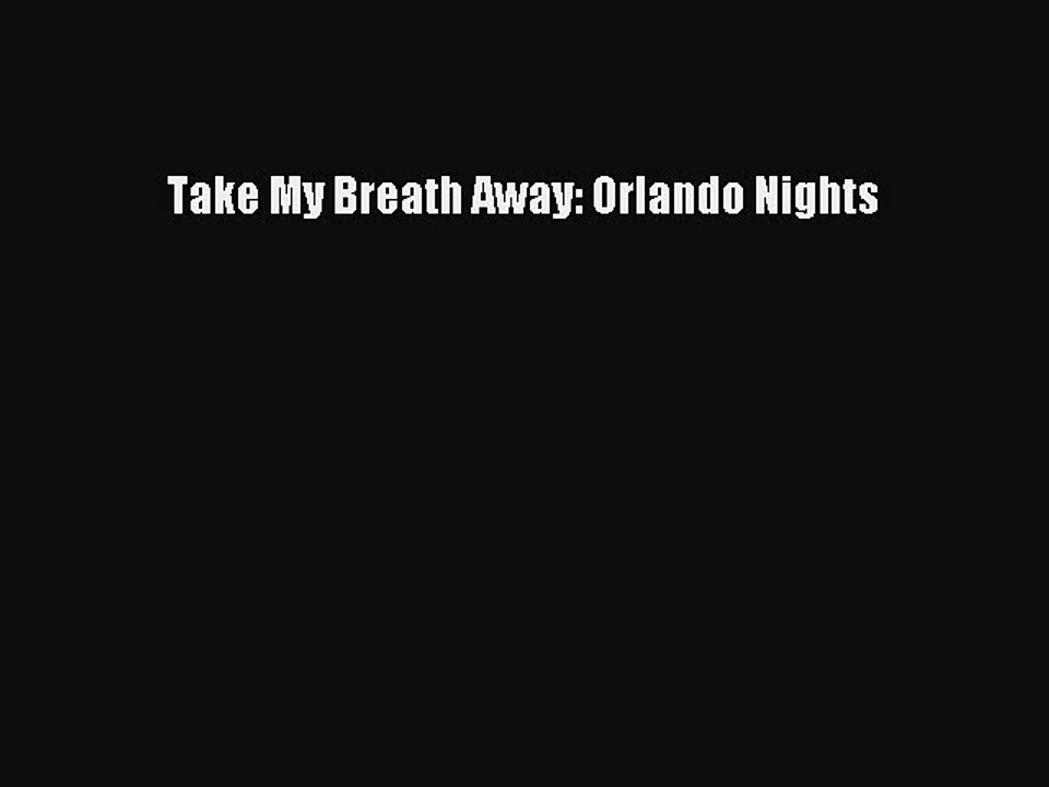 Download Take My Breath Away: Orlando Nights PDF Online