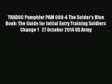 Read TRADOC Pamphlet PAM 600-4 The Solder's Blue Book: The Guide for Initial Entry Training