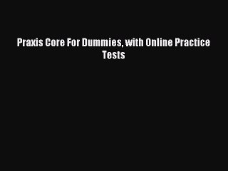 Download Praxis Core For Dummies with Online Practice Tests PDF Free