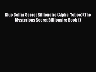 Read Blue Collar Secret Billionaire (Alpha Taboo) (The Mysterious Secret Billionaire Book 1)
