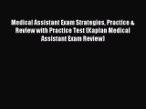 Read Medical Assistant Exam Strategies Practice & Review with Practice Test (Kaplan Medical