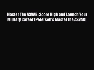 Read Master The ASVAB: Score High and Launch Your Military Career (Peterson's Master the ASVAB)