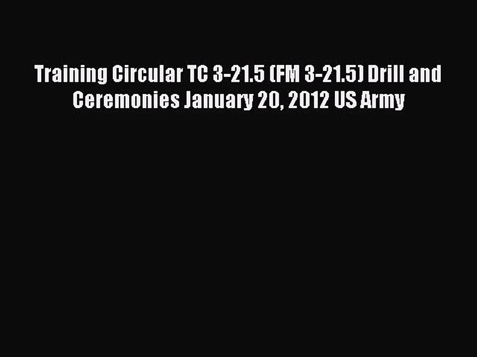 Read Training Circular TC 3-21.5 (FM 3-21.5) Drill and Ceremonies January 20 2012 US Army PDF