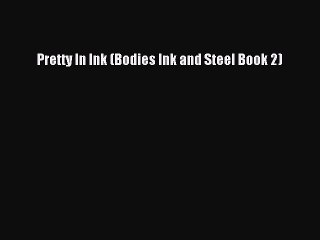Read Pretty In Ink (Bodies Ink and Steel Book 2) Ebook Free