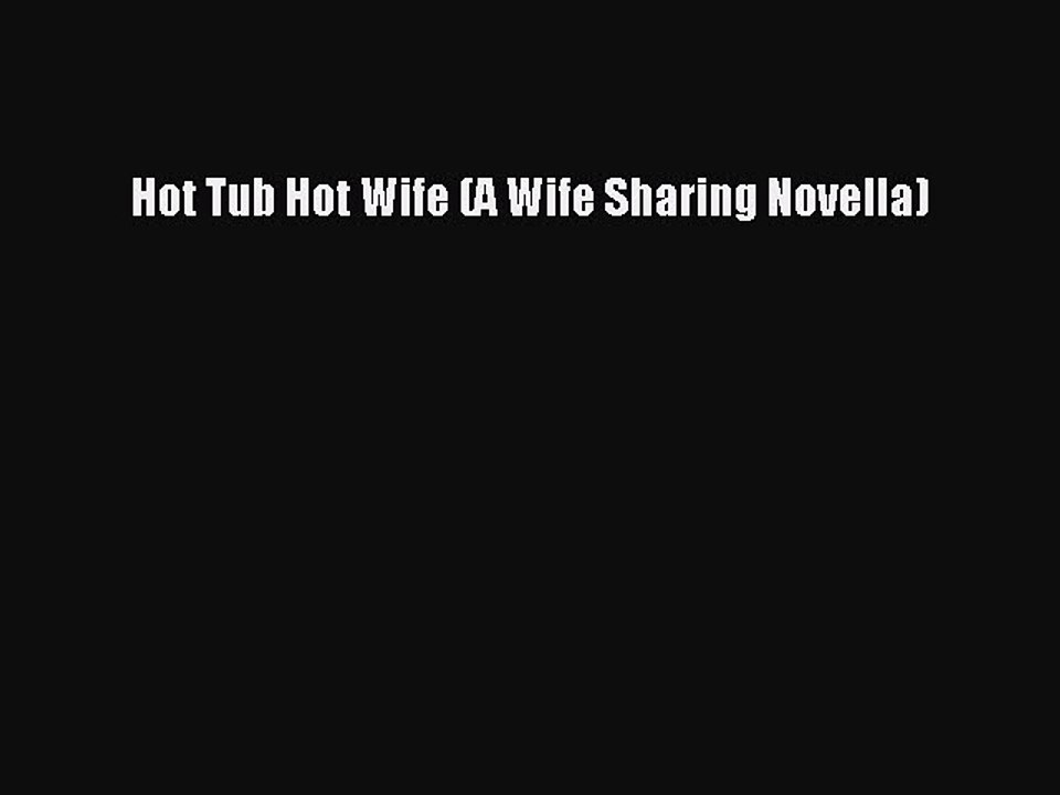 Read Hot Tub Hot Wife (A Wife Sharing Novella) Ebook Online