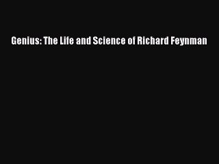 Download Genius: The Life and Science of Richard Feynman PDF Online