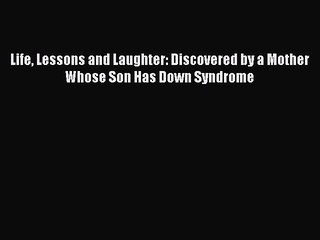 Read Life Lessons and Laughter: Discovered by a Mother Whose Son Has Down Syndrome PDF Free