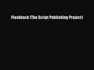 Read Flashback (The Script Publishing Project) Ebook Free