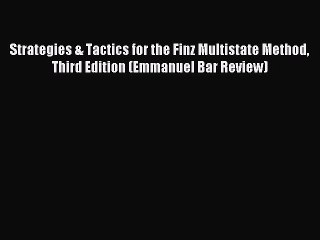 Read Strategies & Tactics for the Finz Multistate Method Third Edition (Emmanuel Bar Review)
