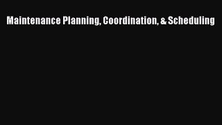 Read Maintenance Planning Coordination & Scheduling Ebook Free