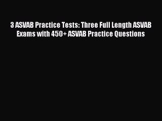 Download 3 ASVAB Practice Tests: Three Full Length ASVAB Exams with 450+ ASVAB Practice Questions