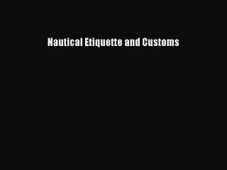 Read Nautical Etiquette and Customs Ebook Free