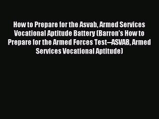 Read How to Prepare for the Asvab Armed Services Vocational Aptitude Battery (Barron's How