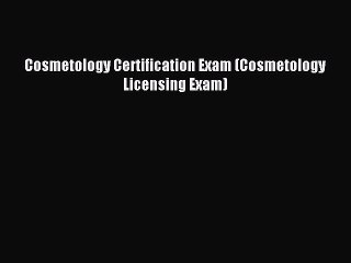 Read Cosmetology Certification Exam (Cosmetology Licensing Exam) Ebook Free