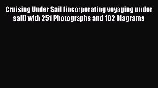 Read Cruising Under Sail (incorporating voyaging under sail) with 251 Photographs and 102 Diagrams