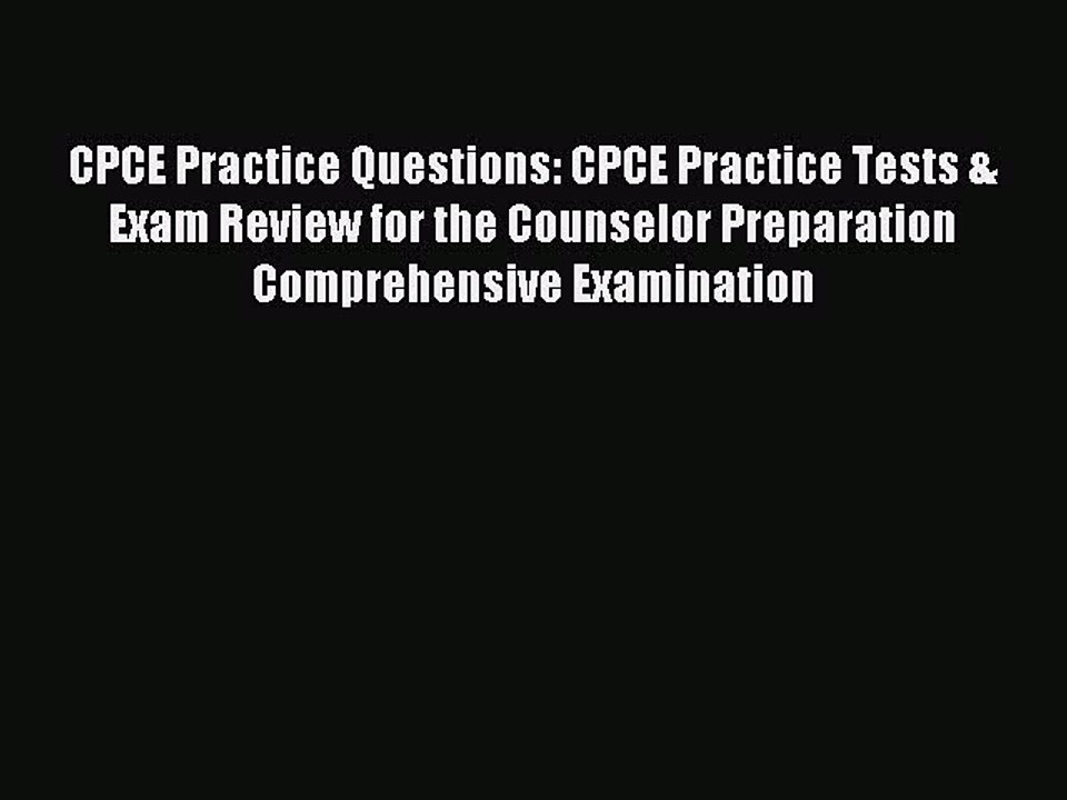 Read CPCE Practice Questions: CPCE Practice Tests & Exam Review for the Counselor Preparation