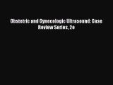 Download Obstetric and Gynecologic Ultrasound: Case Review Series 2e PDF Free