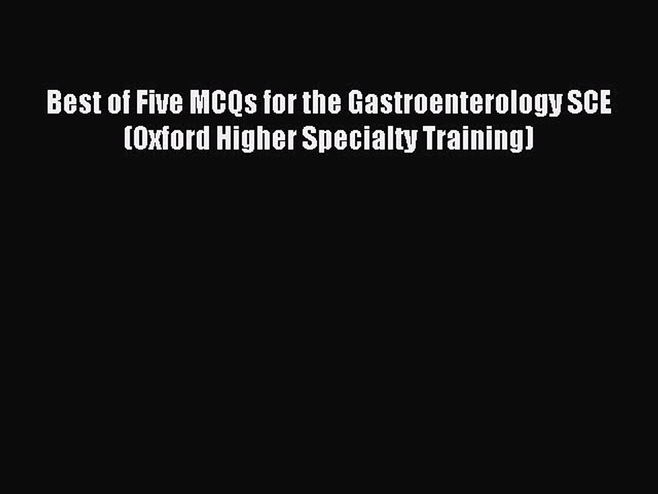 Download Best of Five MCQs for the Gastroenterology SCE (Oxford Higher Specialty Training)