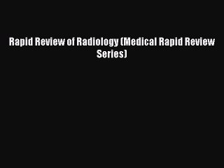 Read Rapid Review of Radiology (Medical Rapid Review Series) Ebook Online