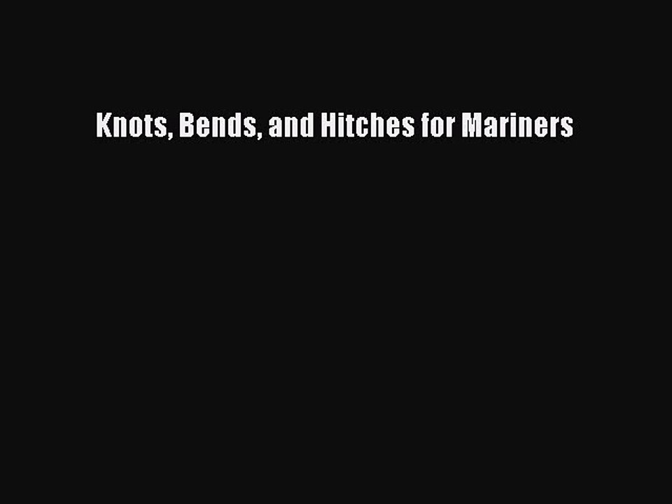 Download Knots Bends and Hitches for Mariners Ebook Free