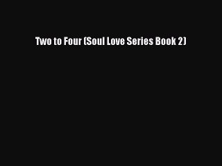 Read Two to Four (Soul Love Series Book 2) Ebook Free