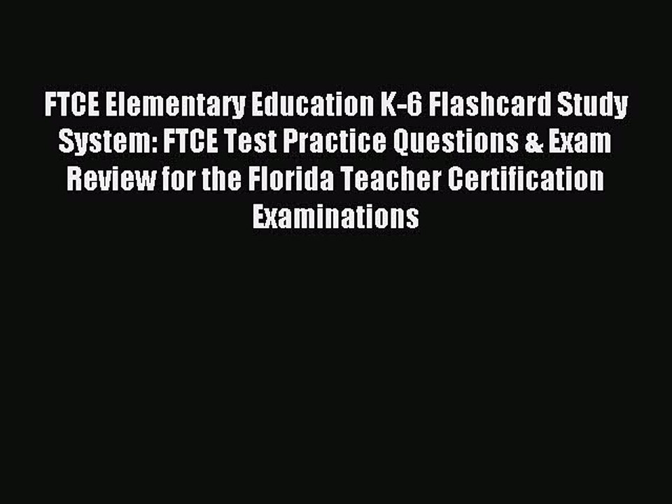 Download FTCE Elementary Education K-6 Flashcard Study System: FTCE Test Practice Questions