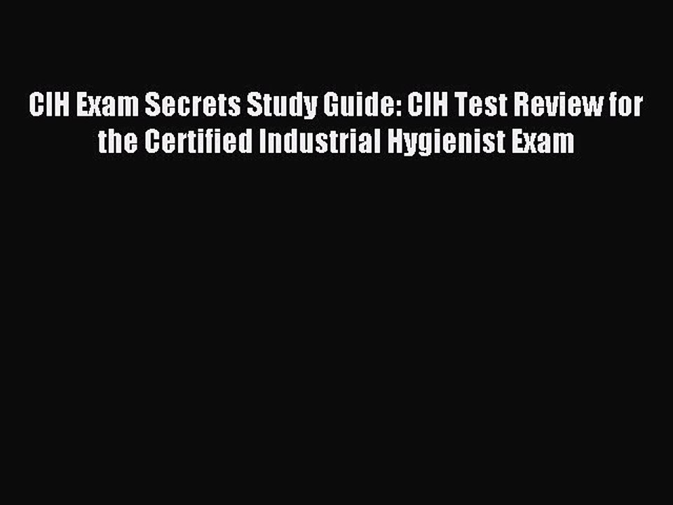 Read CIH Exam Secrets Study Guide: CIH Test Review for the Certified Industrial Hygienist Exam