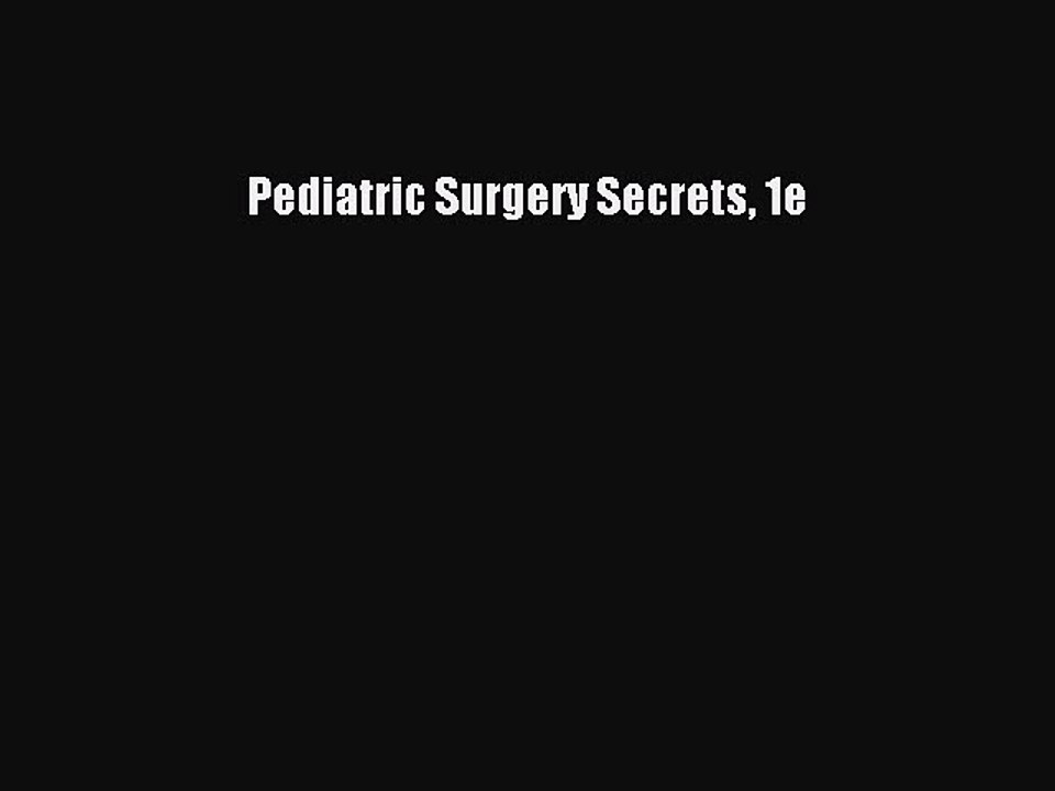 Read Pediatric Surgery Secrets 1e PDF Online
