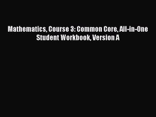 Download Mathematics Course 3: Common Core All-in-One Student Workbook Version A Ebook Online