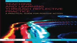 Read Teaching and Learning through Reflective Practice  A Practical Guide for Positive Action