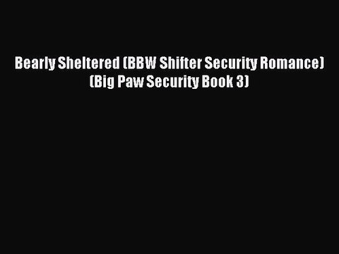 Read Bearly Sheltered (BBW Shifter Security Romance) (Big Paw Security Book 3) Ebook Free