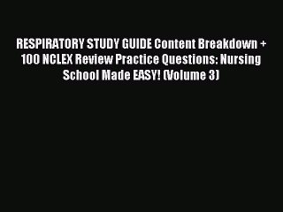 Read RESPIRATORY STUDY GUIDE Content Breakdown + 100 NCLEX Review Practice Questions: Nursing