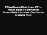 Read NPS Exam Flashcard Study System: NPS Test Practice Questions & Review for the Neonatal/Pediatric