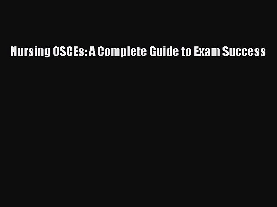 Download Nursing OSCEs: A Complete Guide to Exam Success Ebook Online