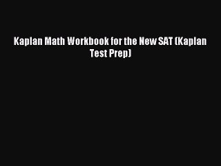 Download Kaplan Math Workbook for the New SAT (Kaplan Test Prep) PDF Free