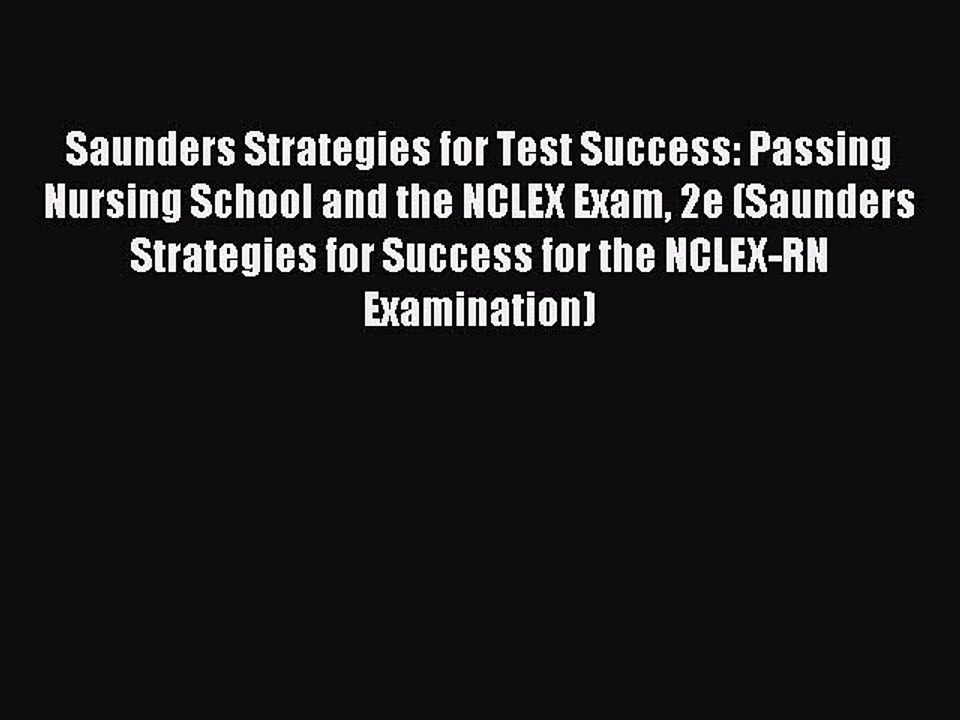 Read Saunders Strategies for Test Success: Passing Nursing School and the NCLEX Exam 2e (Saunders