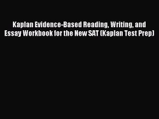 Read Kaplan Evidence-Based Reading Writing and Essay Workbook for the New SAT (Kaplan Test
