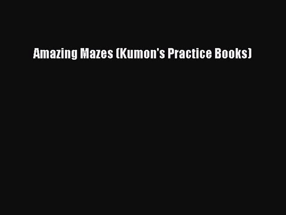 Read Amazing Mazes (Kumon's Practice Books) Ebook Free