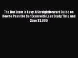 Read The Bar Exam Is Easy: A Straightforward Guide on How to Pass the Bar Exam with Less Study