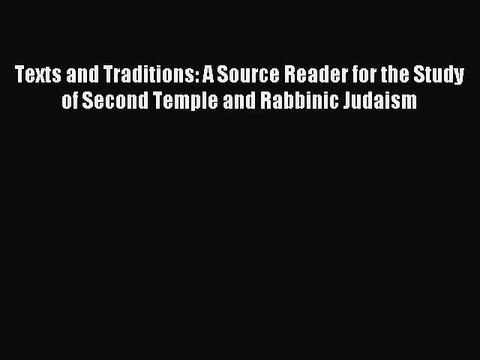 Read Texts and Traditions: A Source Reader for the Study of Second Temple and Rabbinic Judaism