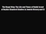 Read The Regal Way: The Life and Times of Rabbi Israel of Ruzhin (Stanford Studies in Jewish