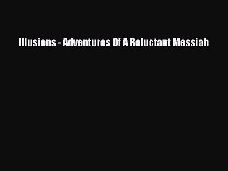 Download Illusions - Adventures Of A Reluctant Messiah PDF Free