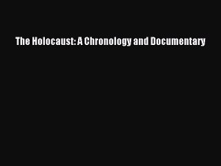 Download The Holocaust: A Chronology and Documentary PDF Free