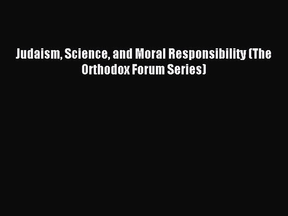 Download Judaism Science and Moral Responsibility (The Orthodox Forum Series) PDF Free