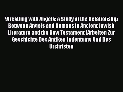 Read Wrestling with Angels: A Study of the Relationship Between Angels and Humans in Ancient