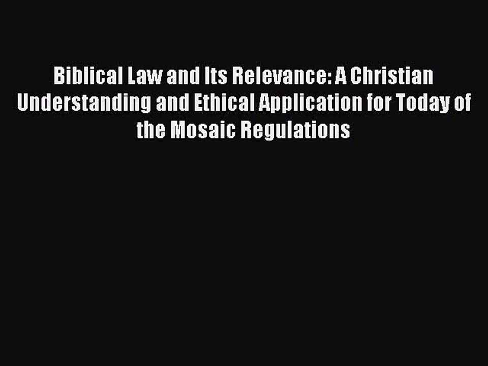 Read Biblical Law and Its Relevance: A Christian Understanding and Ethical Application for