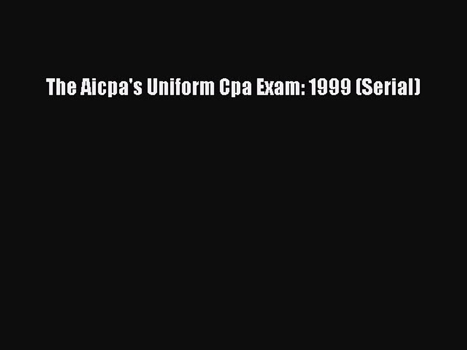 Read The Aicpa's Uniform Cpa Exam: 1999 (Serial) Ebook Free