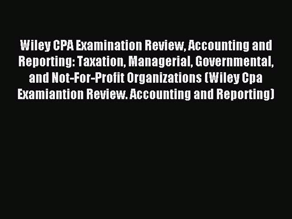 Read Wiley CPA Examination Review Accounting and Reporting: Taxation Managerial Governmental